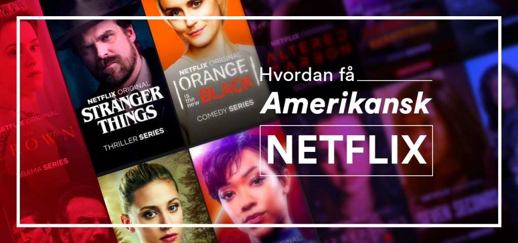 Hvordan få avblokker amerikansk Netflix i 2023 | PersonvernPåNettet.no