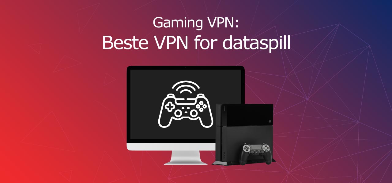 Beste Gaming VPN i Norge till dataspill