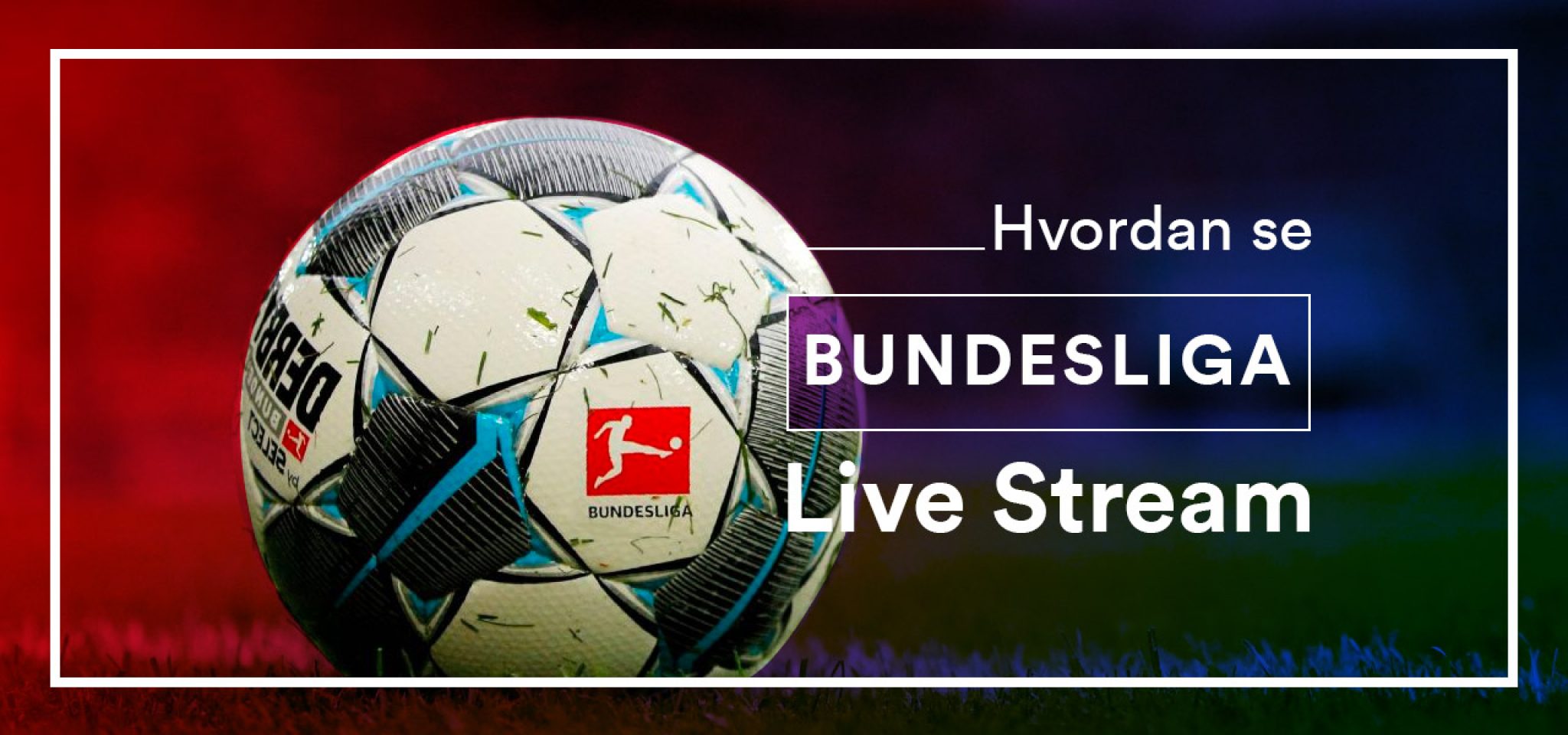 Hvordan Bundesliga Live Stream gratis PersonvernPåNettet.no