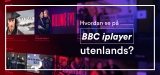 Hvordan se på BBC iPlayer utenlands? Følg guiden