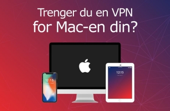 5 beste VPN for MAC: Forbli anonym og få tilgang til blokkert innhold